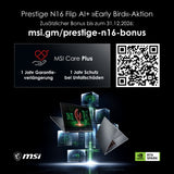 MSI Laptop Prestige N16 Flip AI+ C1XMT-027Y [mit Bonusaktion] *** Vorabverkauf *** Versand ab MSI-HUB voraussichtlich ab KW 44!!!!! - MSI e-Shop | Offiziell von MSI Deutschland